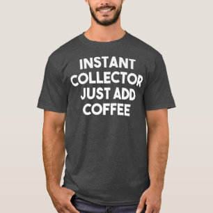 Camiseta Coleccionista instantáneo simplemente agrega café