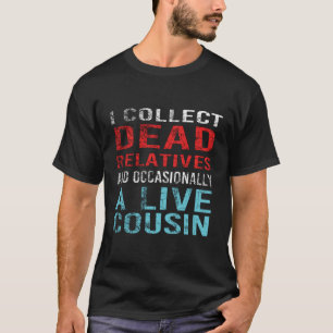 Camiseta Colecciono Familiares Muertos Y Un Primo Vivo