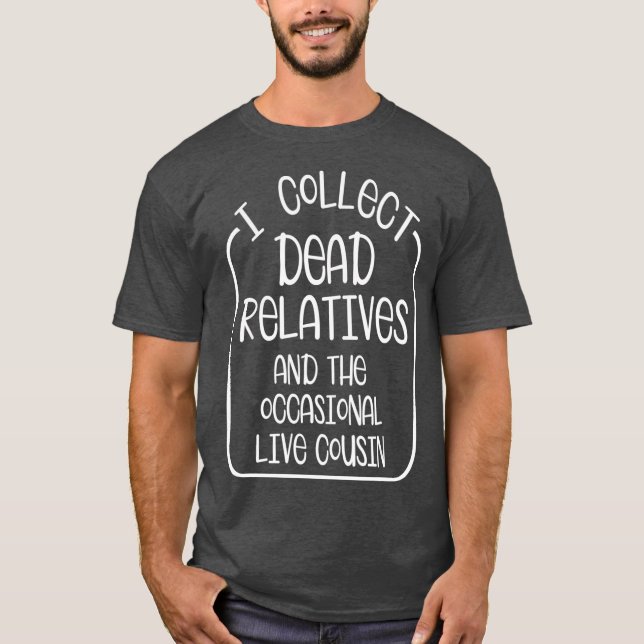 Camiseta Colecciono parientes muertos en vivo Primo Ancestr (Anverso)