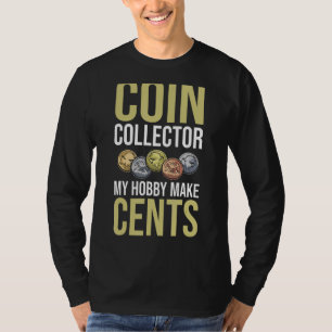Camiseta Colector de monedas Hobby Make Cents Numismatist C