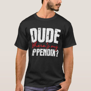 Camiseta Colega dónde está mi apéndice appendectomía Cirugí