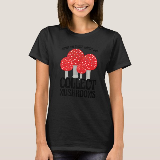Camiseta Collect Mushrooms Mushroom Hunting   (Anverso)