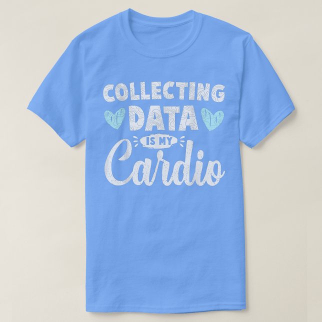 Camiseta Collecting Data Is My Cardio Psychologist Behavior (Diseño del anverso)