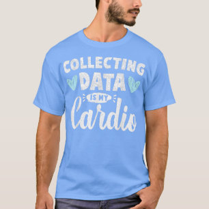 Camiseta Collecting Data Is My Cardio Psychologist Behavior