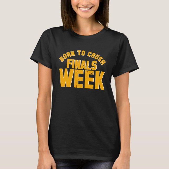 Camiseta College Born To Crush Finals Week Finals Week (Anverso)