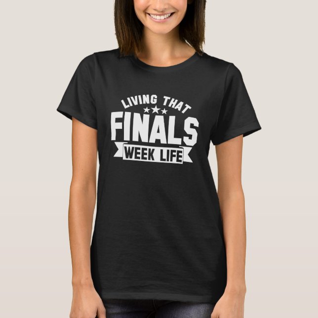 Camiseta College Living That Finals Week Life Finals Week (Anverso)