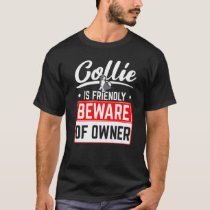 Camiseta Collie Is Friend Beware Of The Owner Dog Puppy