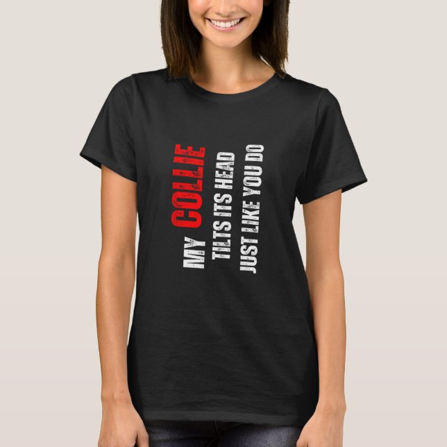 Camiseta Collie my Collie tilts its head like you do (Anverso)