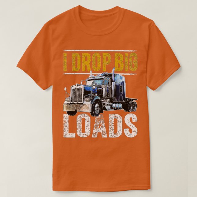 Camiseta Coloco grandes cargas Gran Rig Conductor de Camion (Diseño del anverso)