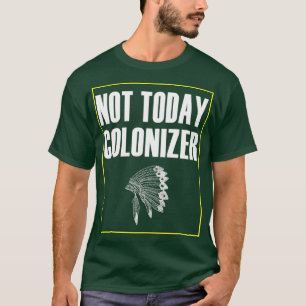 Camiseta colonizador nativo americano Not Today