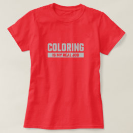 Camiseta Colorear es mi trabajo real - Colorista divertido
