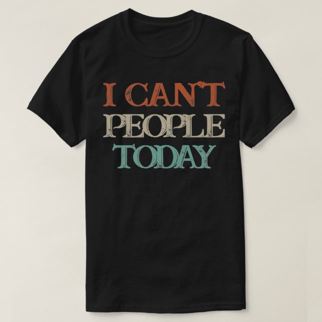 Camiseta Colored Saying, I Can't People Today  (Diseño del anverso)