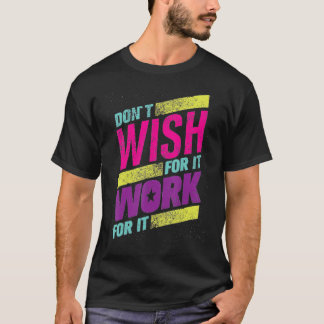 Camiseta Colorful Motivation Text Don t Wish For your It Wo