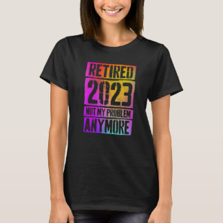 Camiseta Colorido Retirado 2023 No Es Mi Problema Ya Jubila