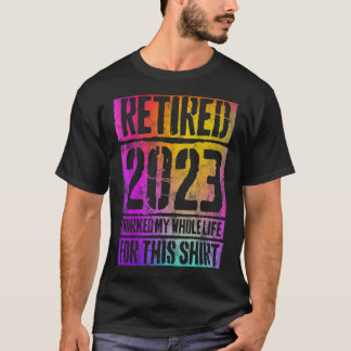 Camiseta Colorido Retirado 2023 Trabajé Toda Mi Vida Retir