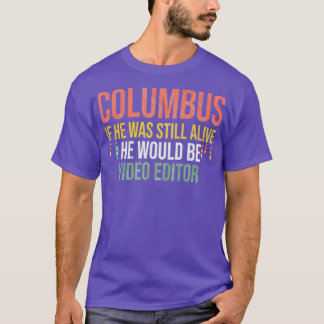 Camiseta Columbus Si Todavía Estuviera Vivo Sería Vídeo E