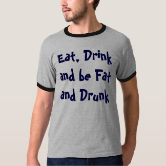 Camiseta Coma, bebida y sea gordo y borracho