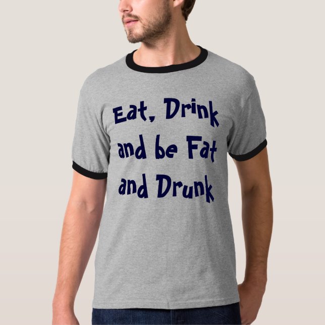 Camiseta Coma, bebida y sea gordo y borracho (Anverso)