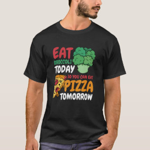 Camiseta Coma Broccoli Hoy Para Comer Pizza Mañana D