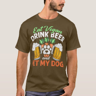 Camiseta Coma Cerveza Vegan Bebe Y Mascota Mi Perro Vegetar
