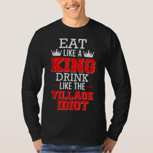 Camiseta Coma como una bebida de rey como un idiota de pueb