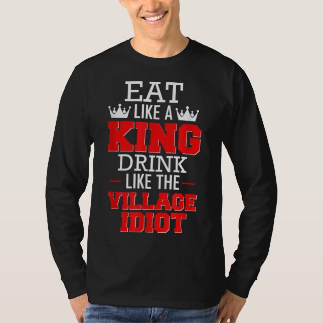 Camiseta Coma como una bebida de rey como un idiota de pueb (Anverso)