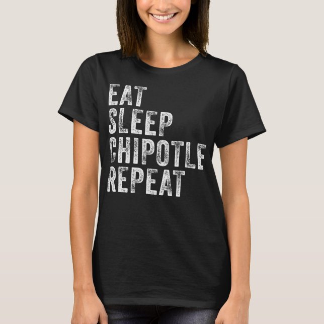 Camiseta Coma el Chipotle Sleep Repetir la divertida Chipot (Anverso)