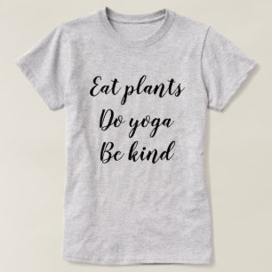 Camiseta Coma las plantas, haga la yoga, sea bueno
