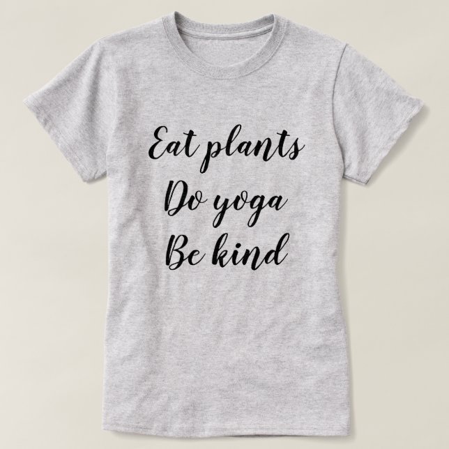 Camiseta Coma las plantas, haga la yoga, sea bueno (Diseño del anverso)