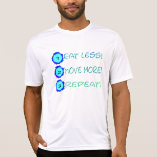 Camiseta ¡Coma menos, muévase más, repítalo!