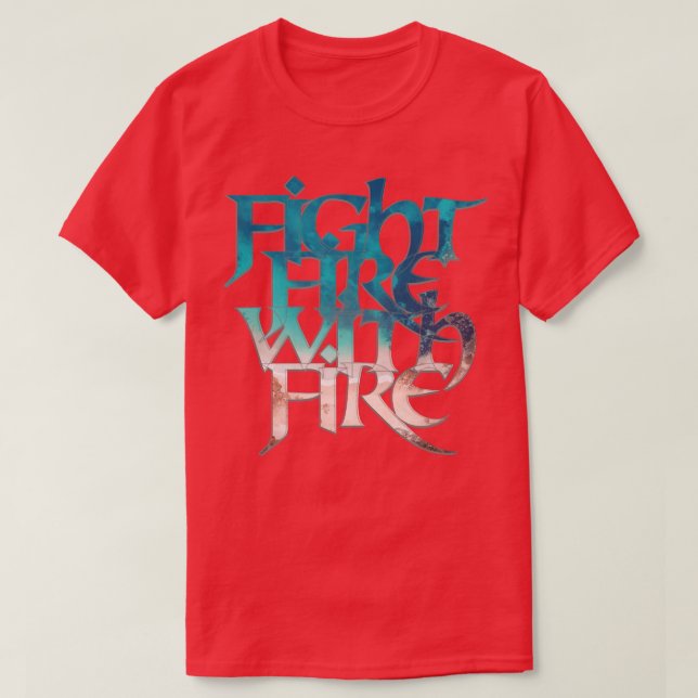 Camiseta Combatir el fuego con el fuego 1 (Diseño del anverso)