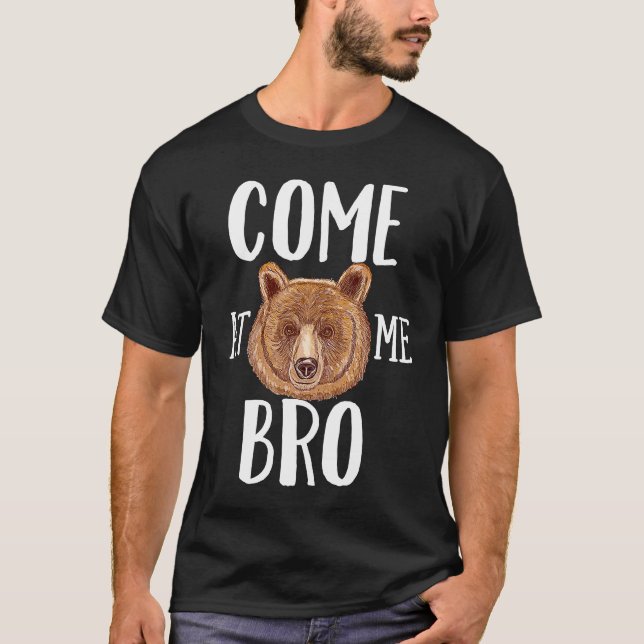 Camiseta Come At Me Bro Brown Bear (Anverso)