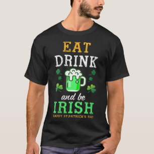 Camiseta Come Bebe Cerveza Verde Y Sé Irlandés Feliz St Pat