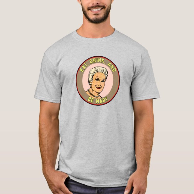 Camiseta "Come, bebe y sé Mary" (Anverso)