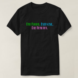 Camiseta Come Bien Ejercítate Muere Sano - Humor Oscuro Div