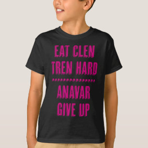 Camiseta Come Clen Tren Duro Anavar Renunciar Divertido Cul