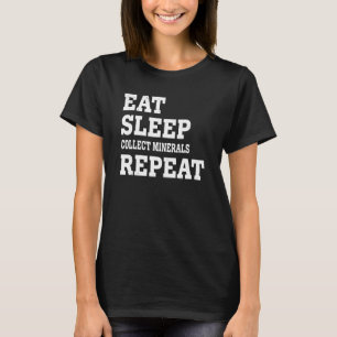 Camiseta Come Dormir Coleccionar Minerales Repetir Sarcást
