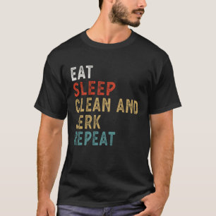 Camiseta Come Dormir Limpiar y Jerk Repetir Regalo Divertid