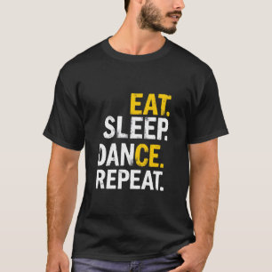 Camiseta COME. DUERME. BAILA. REPITE. Estilo de vida de bai