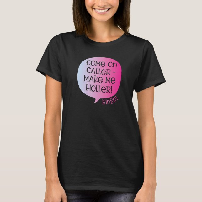 Camiseta Come On Caller Make Me Holler Bingo  Bingo  1 (Anverso)