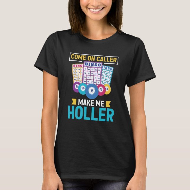 Camiseta Come On Caller Make Me Holler Bingo Game Bingo Pla (Anverso)