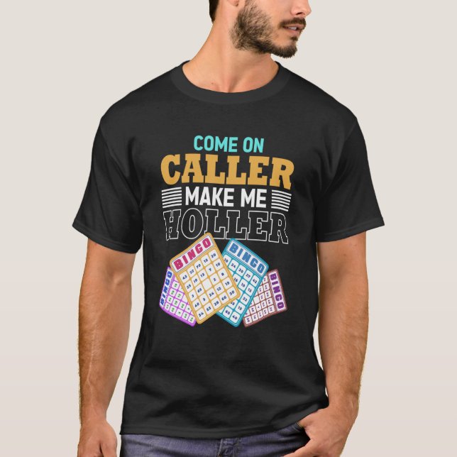 Camiseta Come On Caller Make Me Holler Bingo Game Bingo Pla (Anverso)