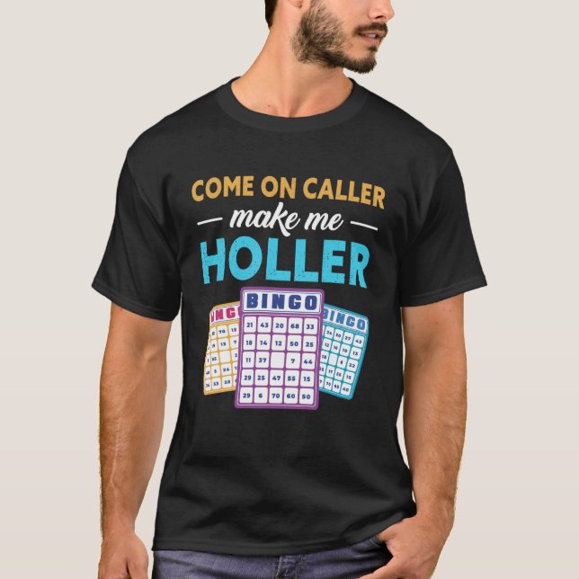 Camiseta Come On Caller Make Me Holler Bingo Game Bingo Pla (Anverso)