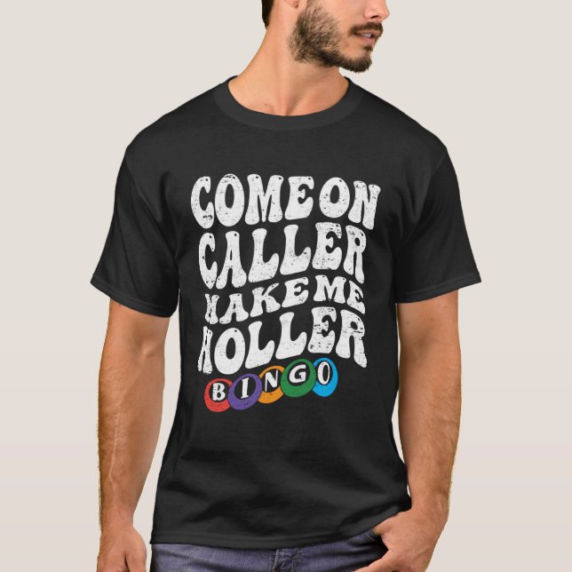 Camiseta Come On Caller Make Me Holler Bingo  Player  Bingo (Anverso)