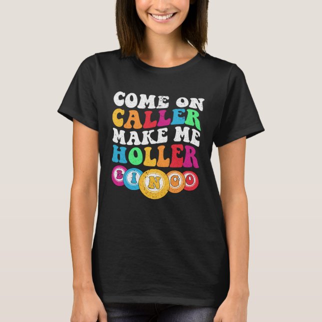 Camiseta Come On Caller Make Me Holler Women Men Bingo  Bin (Anverso)