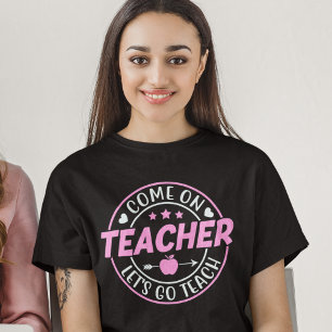 Camiseta Come on Teacher Let's go Teach