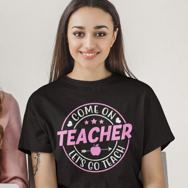 Camiseta Come on Teacher Let's go Teach (Subido por el creador)