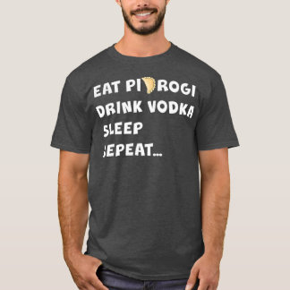 Camiseta COME PIEROGI BEBER VODKA DORMIR REPETIR EL regalo