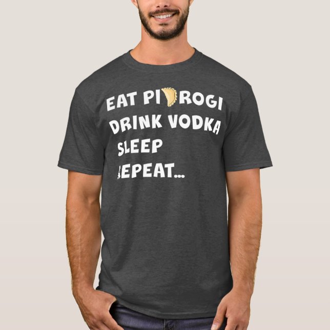 Camiseta COME PIEROGI BEBER VODKA DORMIR REPETIR EL regalo  (Anverso)