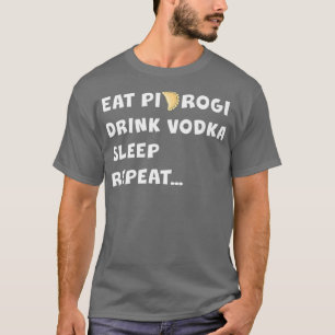 Camiseta COME PIEROGI BEBER VODKA DORMIR REPETIR EL regalo